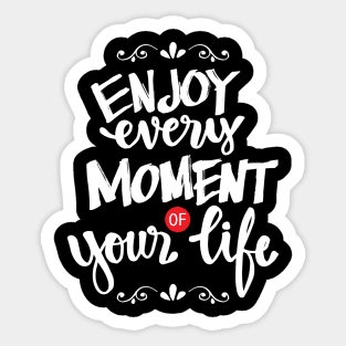 Enjoy every moment of your life. Sticker